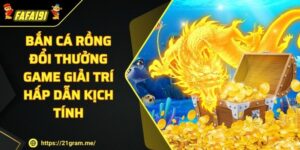 Bắn Cá Rồng Đổi Thưởng Game Giải Trí Hấp Dẫn Kịch Tính