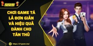 Chơi Game Tá Lả Đơn Giản Và Hiệu Quả Dành Cho Tân Thủ