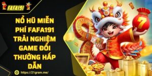 Nổ Hũ Miễn Phí Fafa191 Trải Nghiệm Game Đổi Thưởng Hấp Dẫn